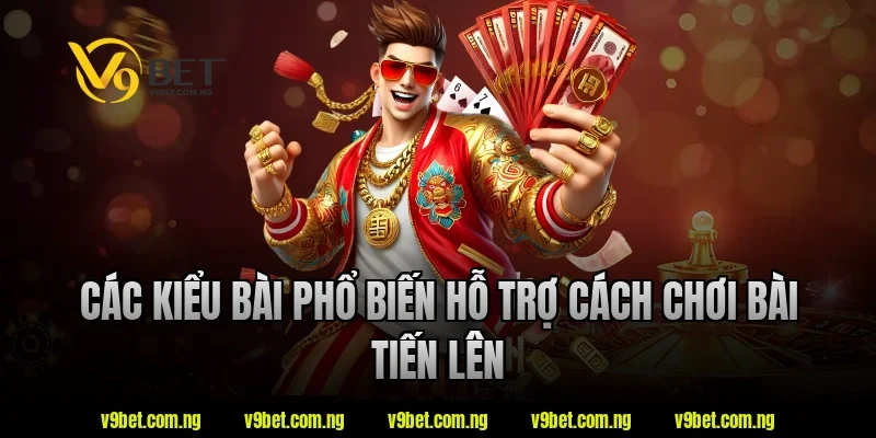 V9bet Hướng Dẫn Cách Chơi Bài Tiến Lên Chi Tiết Cho Newbie 2 Các kiểu bài phổ biến hỗ trợ cách chơi bài tiến lên
