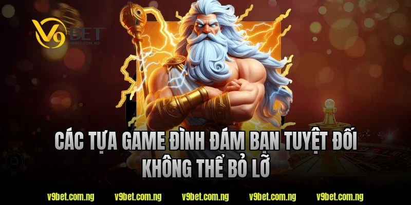 Casino Nạp Rút Nhanh V9bet - Lựa Chọn Được Quan Tâm 2026 3 Các tựa game đình đám bạn tuyệt đối không thể bỏ lỡ