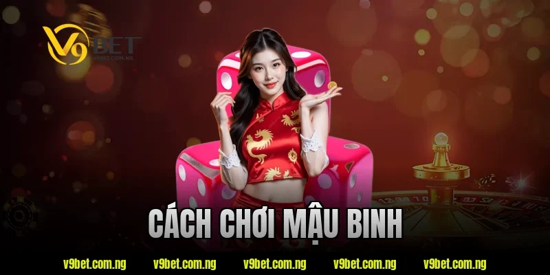 Cách Chơi Mậu Binh Là Gì? Tìm Hiểu Luật Chơi Chuẩn Từ A–Z 4 cách chơi mậu binh