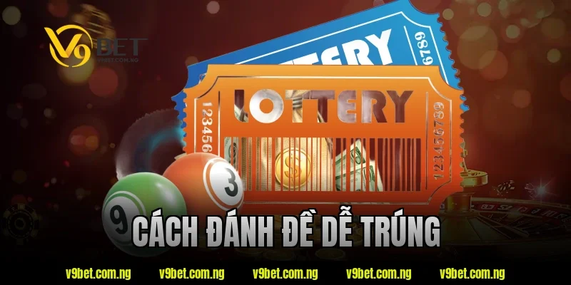 V9bet Chỉ Cách Đánh Đề Dễ Trúng Theo Kinh Nghiệm Cao Thủ 171 cách đánh đề dễ trúng