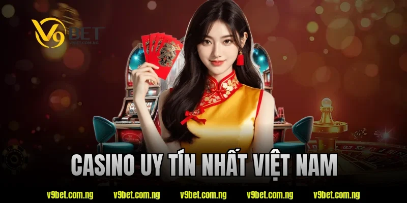 Casino Uy Tín Nhất Việt Nam - Tiêu Chí Lựa Chọn Bạn Nên Biết 2 casino uy tín nhất việt nam