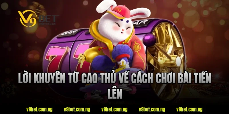 V9bet Hướng Dẫn Cách Chơi Bài Tiến Lên Chi Tiết Cho Newbie 5 Lời khuyên từ cao thủ về cách chơi bài tiến lên
