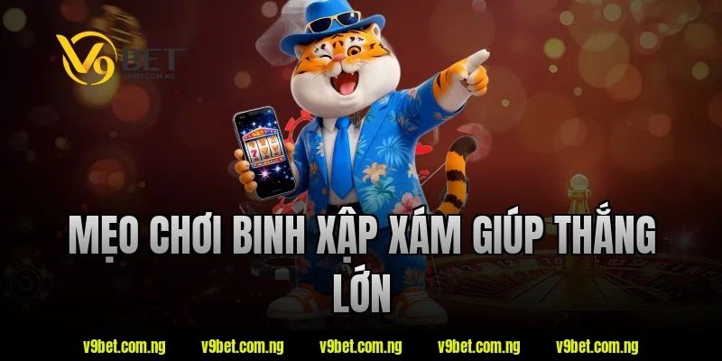 Binh Xập Xám – Những Điều Nên Biết Trước Khi Tham Gia 3 Mẹo chơi binh xập xám giúp thắng lớn